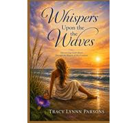 Whispers Upon the Waves: Discovering God's Heart Through the Beauty of His Creation