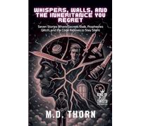 Whispers, Walls, and the Inheritance You Regret: Seven Stories Where Secrets Stalk, Prophecies Glitch, and the Code Refuses to Stay Silent (11) (King of Plot Twists: The Big Bundle)