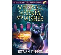 Whispers, Whiskey, and Wishes: A Skye O'Shea Paranormal Cozy Mystery: 2 (The Skye O'Shea Paranormal Cozy Mystery)
