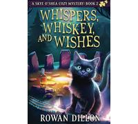Whispers, Whiskey, and Wishes: A Skye O'Shea Paranormal Cozy Mystery (The Skye O'Shea Paranormal Cozy Mystery Series)