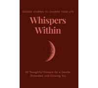 Whispers Whitin: Guided Journal to change your life