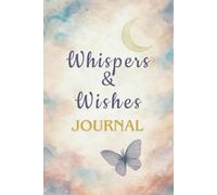 Whispers & Wishes Journal: A Soft Space for Dreams, Reflections & Growth