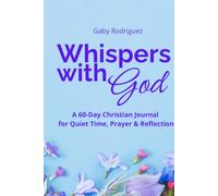 Whispers With God: A 60-Day Christian Devotional Journal for Quiet Time, Prayer, Scripture & Reflection