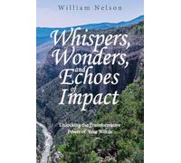 Whispers, Wonders, and Echoes of Impact: Unlocking the Transformative Power of Your Words