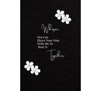 Whispers: You Can Share your Pain With Me To Bear It TOGETHER , A Daily Reflection Diary and Grief Journal for Healing and Processing Loss