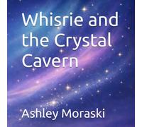 Whisrie and the Crystal Cavern : Fast Bedtime Story for Kids (Whisrie - Bedtime Stories for Brave Little Dreamers)