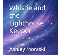 Whisrie and the Lighthouse Keeper : Short Bedtime Story for Kids (Whisrie - Bedtime Stories for Brave Little Dreamers)