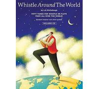 Whistle Around the World: Fifty Tunes for Pennywhistle or Flute from All Over the World!