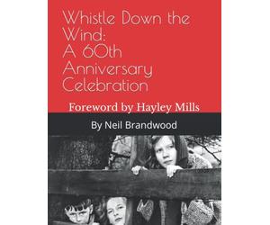 Whistle Down the Wind: A 60th Anniversary Celebration: Foreword by Hayley Mills