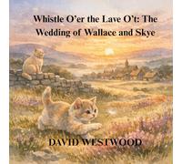 Whistle O’er the Lave O’t: The Wedding of Wallace and Skye (Robert Burns for children)
