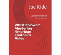 Whistleblower: Mastering American Football's Rules: The Referee’s Ultimate Guide with 50 Expert- Level Questions to Test Your Knowledge