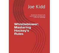 Whistleblower: Mastering Hockey’s Rules: The Referee’s Ultimate Guide with 50 Expert-Level Questions to Test Your Knowledge
