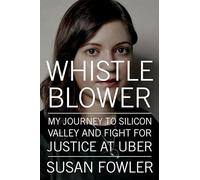 Whistleblower: My Journey to Silicon Valley and Fight for Justice at Uber