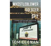 Whistleblower, Soldier, Spy: A Journey into the Dark Heart of the Global War on Terror