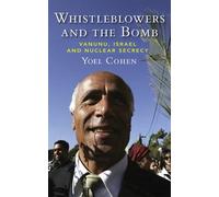 Whistleblowers and the Bomb - New Edition: Vanunu, Israel and Nuclear Secrecy