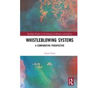 Whistleblowing Systems: A Comparative Perspective (Routledge Studies in the Economics of Business and Industry)