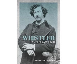 Whistler: A Life for Art's Sake