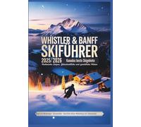 Whistler & Banff Skiführer 2025/2026: Kanadas beste Skigebiete - Malerische Loipen, Gletscherblicke und gemütliche Hütten