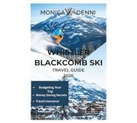 WHISTLER BLACKCOMB SKI TRAVEL GUIDE 2026: Your Essential Winter Companion for Conquering Peaks, Finding Fresh Powder, and Exploring Alpine Village Charm