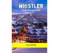 Whistler Guida di Viaggio 2026: Esplora il parco giochi di montagna del Canada con sci di livello mondiale, piste alpine e un'accogliente vita da villaggio