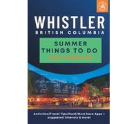 Whistler Summer Things to do for Families: Activities, Travel Tips, Food, Must have apps + suggested itinerary and more