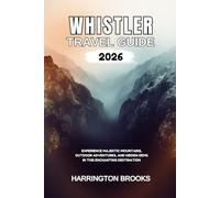 WHISTLER TRAVEL GUIDE 2026: Experience Majestic Mountains Outdoor Adventures and Hidden Gems in this Enchanting Destination (TRAVELING MADE EASY IN ENGLISH AND GERMAN)