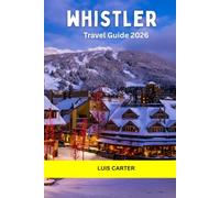 Whistler Travel Guide 2026: Explore Canada’s Mountain Playground with World-Class Skiing, Alpine Trails and Cozy Village Life