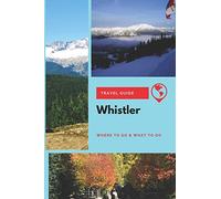 Whistler Travel Guide: Where to Go & What to Do