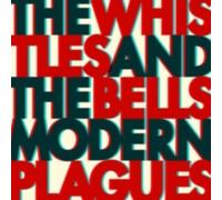 WHISTLES & THE BELLS: MODERN PLAGUES - LP vinyl BRAND NEW