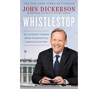 Whistlestop: My Favorite Stories from Presidential Campaign History