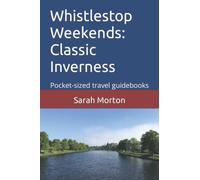 Whistlestop Weekends: Classic Inverness: Pocket-sized travel guidebooks