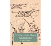 Whistling at the Plough: Poetic Infrastructure from Improvement to Romanticism (Cambridge Studies in Romanticism)