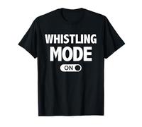 Whistling Mode On T-Shirt Gift for Whistler T-Shirt