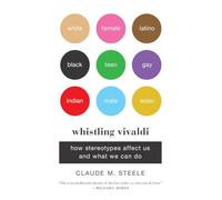Whistling Vivaldi: How Stereotypes Affect Us and What We Can Do (Issues of Our Time)