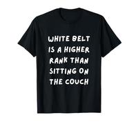 Whit Belt is A Higher Rank Than Sitting ON The Couch. Karate T-Shirt
