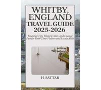 Whitby, England Travel Guide 2025-2026: Essential Tips, Historic Sites, and Coastal Fun for First-Time Visitors and Locals Alike