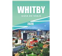 WHITBY GUÍA DE VIAJE 2026: Explorar la costa de North Yorkshire, las ruinas de la abadía, las ciudades portuarias, las principales atracciones, los ... prácticos de viaje para los visitantes