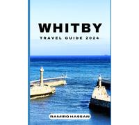 WHITBY TRAVEL GUIDE 2024: Exploring the Hidden Gems and Sun-Soaked Splendor of Whitby in 2024 (DREAM DESTINATIONS)