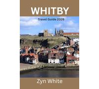 WHITBY Travel Guide 2026: Detailed Itinerary to Dracula's Town and Captain Cook's Port