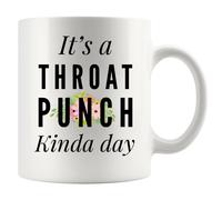 White 11 oz Ceramic Mug - It's A Throat Punch Kinda Day Gift for Women & Friends