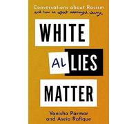 White Allies Matter: Conversations about Racism and How to Effect Meaningful Change