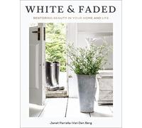 White and Faded : Restoring Beauty in Your Home and Life