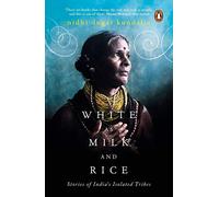 White as Milk and Rice : Stories of India s Isolated Tribes