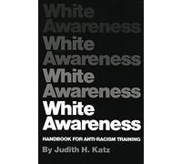 White Awareness: Handbook For Anti-Racism Training by Judith H. Katz (1978-12-15)