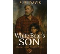 White Bear's Son: A Family's Courage Beyond the Frontier: 1 (Little Bear)