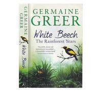 White Beech: The Rainforest Years: Written by Germaine Greer, 2015 Edition, Publisher: Bloomsbury Paperbacks [Paperback]