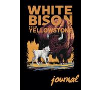 WHITE BISON FROM YELLOWSTONE - WIDE-LINED JOURNAL: GREAT SOUVENIR THAT CELEBRATES THE BIRTH OF Extremely rare and sacred white buffalo calf in Yellowstone