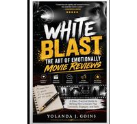 White Blast: The Art of Emotionally Movie Reviews: A Clear, Practical Guide to Writing Film Criticism That Connects, Engages, and Sells