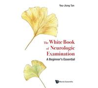 White Book Of Neurologic Examination, The: A Beginner's Essential