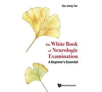 White Book Of Neurologic Examination, The: A Beginner's Essential